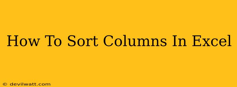 How To Sort Columns In Excel