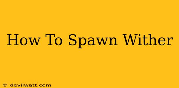 How To Spawn Wither