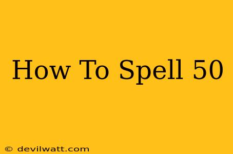 How To Spell 50