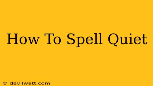 How To Spell Quiet