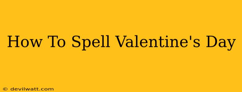 How To Spell Valentine's Day