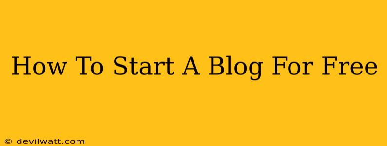 How To Start A Blog For Free