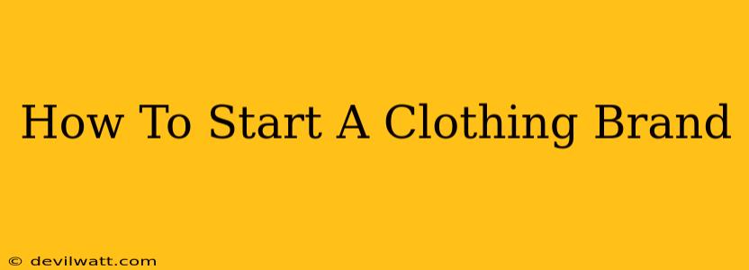 How To Start A Clothing Brand