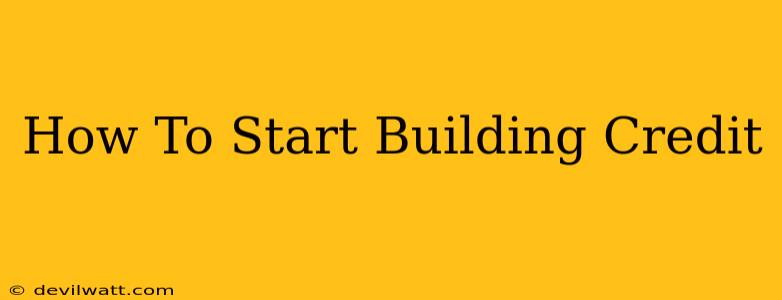 How To Start Building Credit