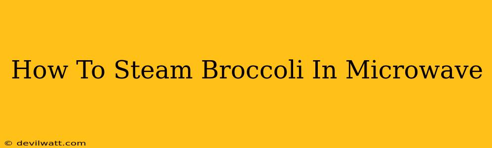 How To Steam Broccoli In Microwave