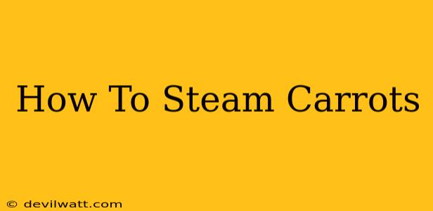 How To Steam Carrots