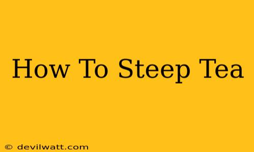 How To Steep Tea