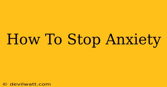 How To Stop Anxiety