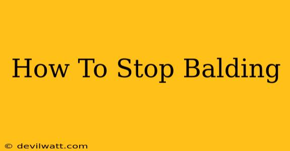 How To Stop Balding