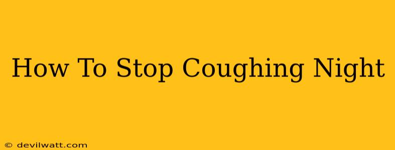 How To Stop Coughing Night