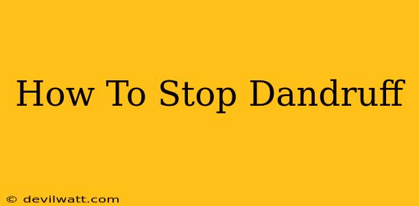 How To Stop Dandruff