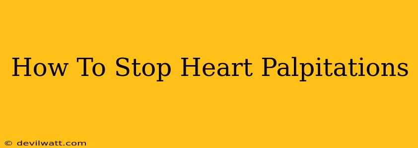 How To Stop Heart Palpitations