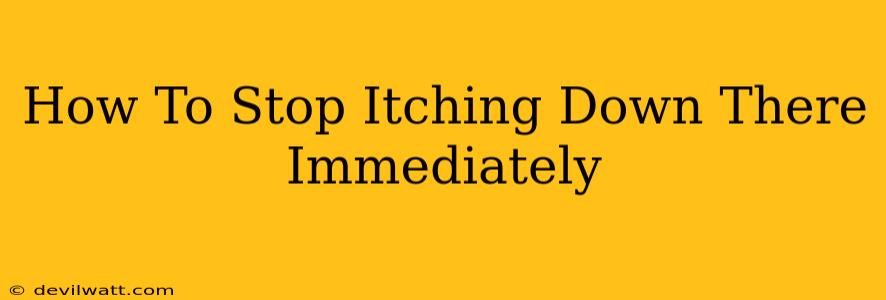 How To Stop Itching Down There Immediately