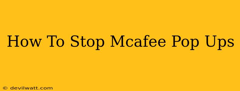 How To Stop Mcafee Pop Ups