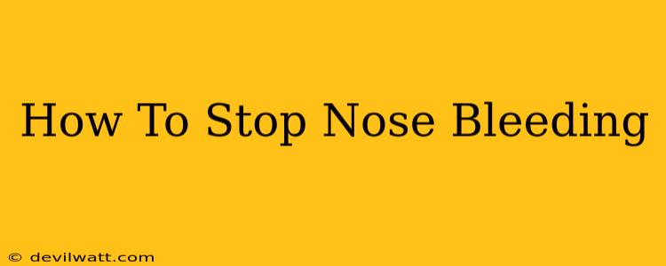 How To Stop Nose Bleeding