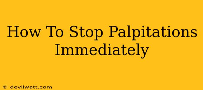 How To Stop Palpitations Immediately