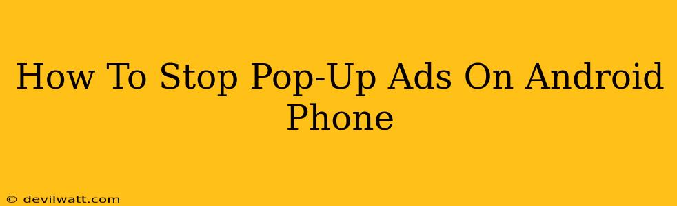 How To Stop Pop-Up Ads On Android Phone