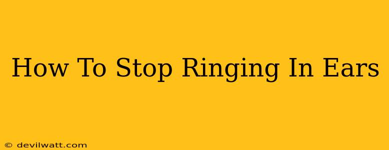 How To Stop Ringing In Ears