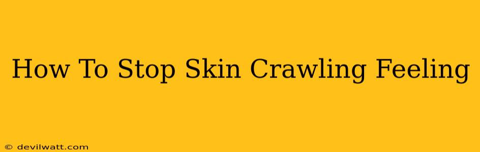 How To Stop Skin Crawling Feeling