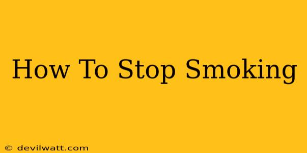 How To Stop Smoking