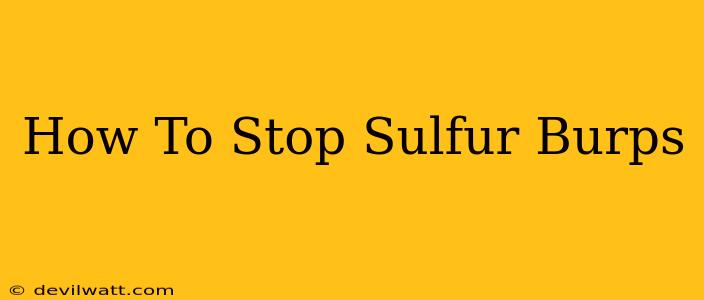 How To Stop Sulfur Burps