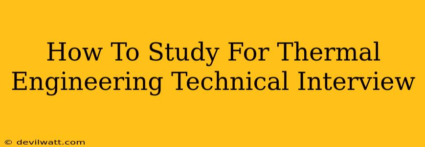 How To Study For Thermal Engineering Technical Interview