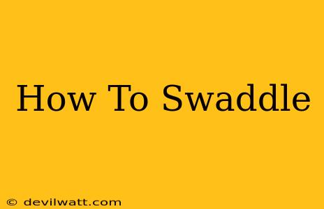 How To Swaddle