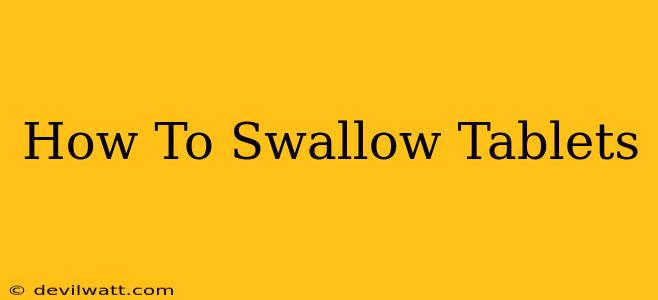 How To Swallow Tablets