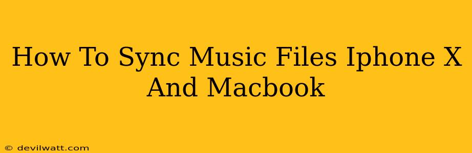 How To Sync Music Files Iphone X And Macbook