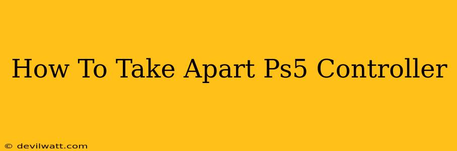 How To Take Apart Ps5 Controller