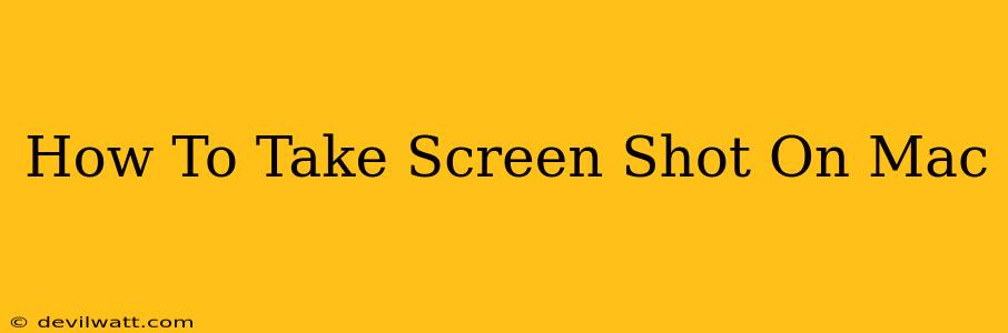 How To Take Screen Shot On Mac