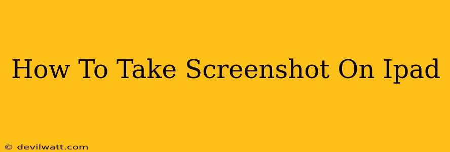 How To Take Screenshot On Ipad