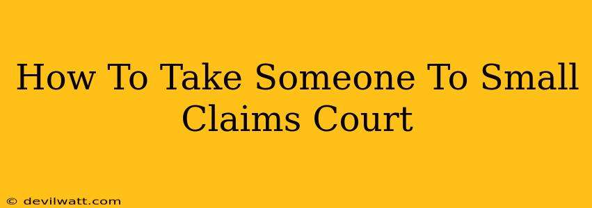 How To Take Someone To Small Claims Court