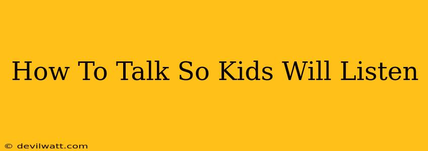 How To Talk So Kids Will Listen