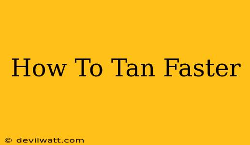 How To Tan Faster