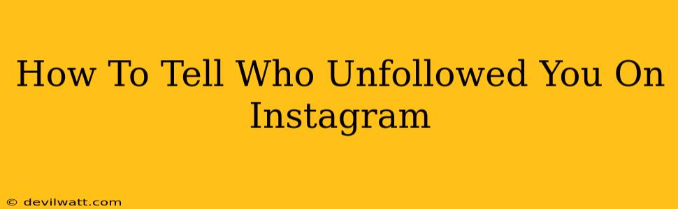 How To Tell Who Unfollowed You On Instagram