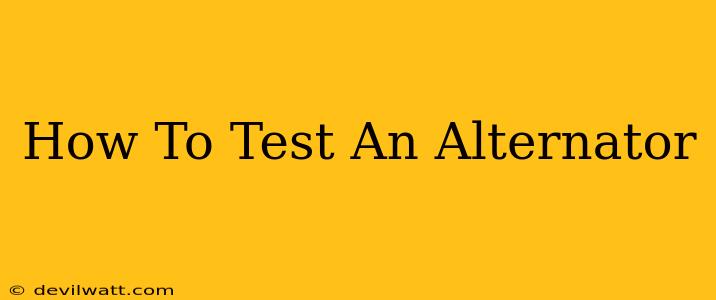 How To Test An Alternator