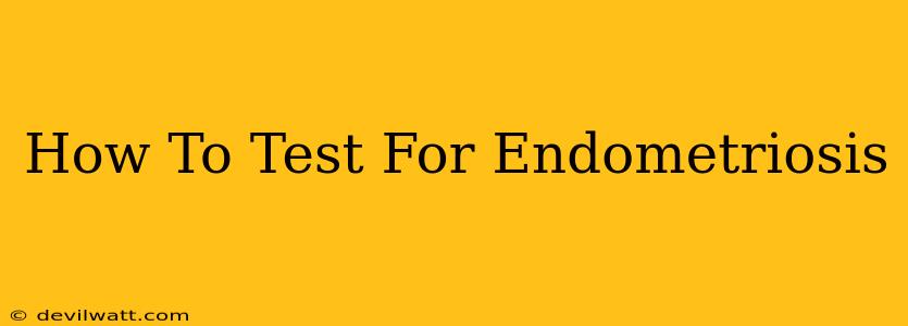 How To Test For Endometriosis