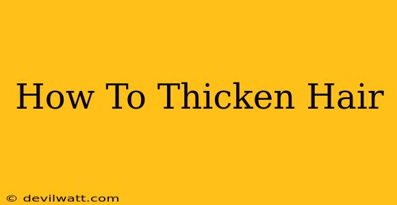 How To Thicken Hair