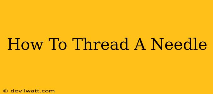 How To Thread A Needle