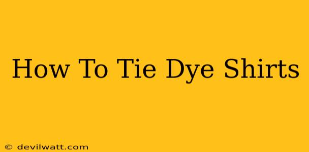 How To Tie Dye Shirts