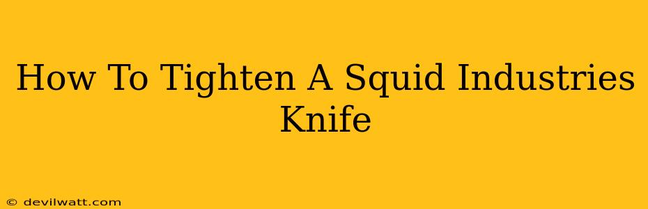 How To Tighten A Squid Industries Knife