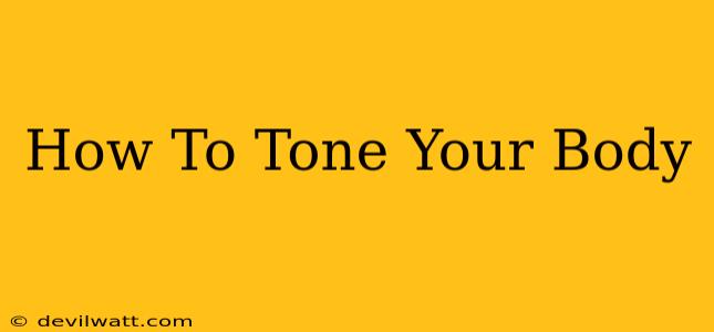 How To Tone Your Body