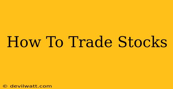 How To Trade Stocks