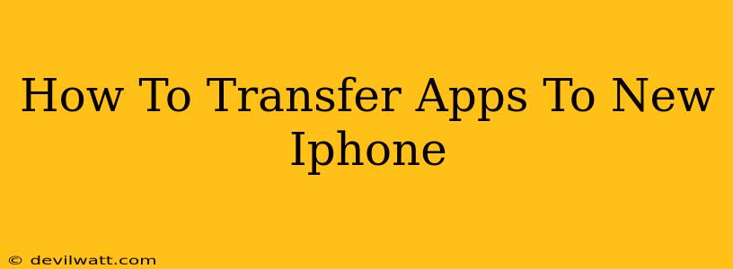 How To Transfer Apps To New Iphone