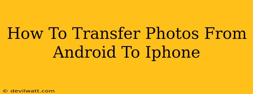 How To Transfer Photos From Android To Iphone