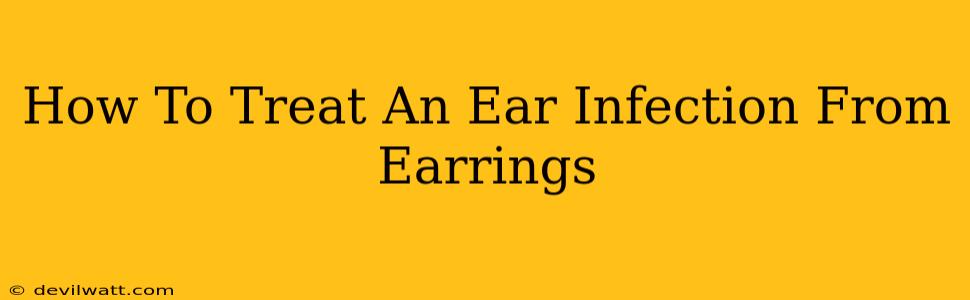 How To Treat An Ear Infection From Earrings