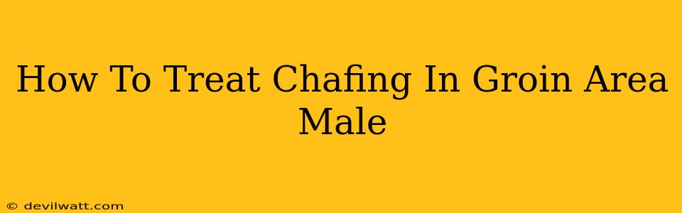 How To Treat Chafing In Groin Area Male