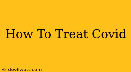 How To Treat Covid