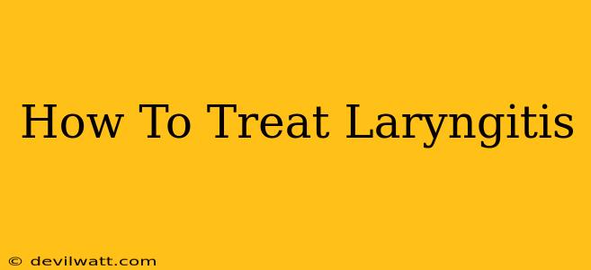 How To Treat Laryngitis